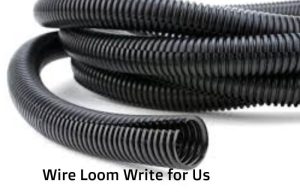 wire loom write for us