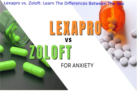 Lexapro vs. Zoloft_ Learn The Differences Between The Two