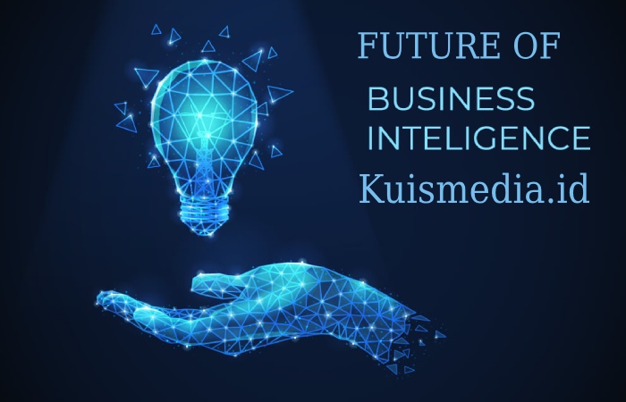 The Future Of Business Intelligence Kuismedia.id