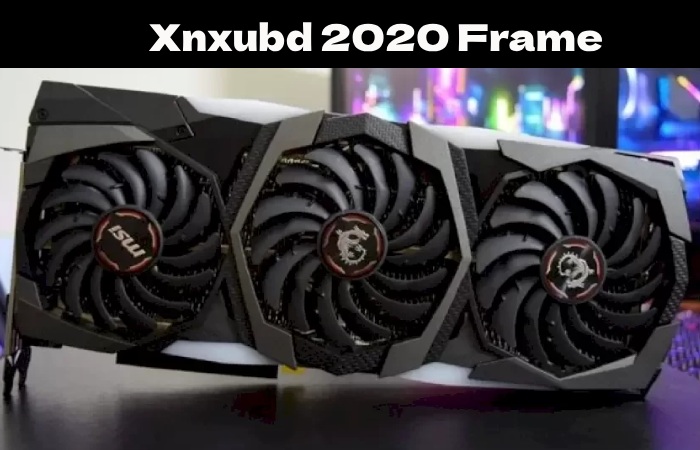 Xnxubd 2020 Frame Rate