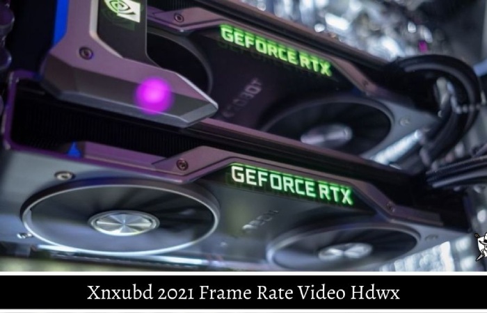 Xnxubd 2021 Frame Rate Video