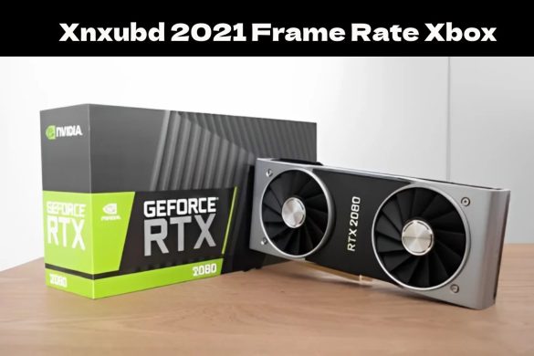 Xnxubd 2021 Frame Rate Xbox