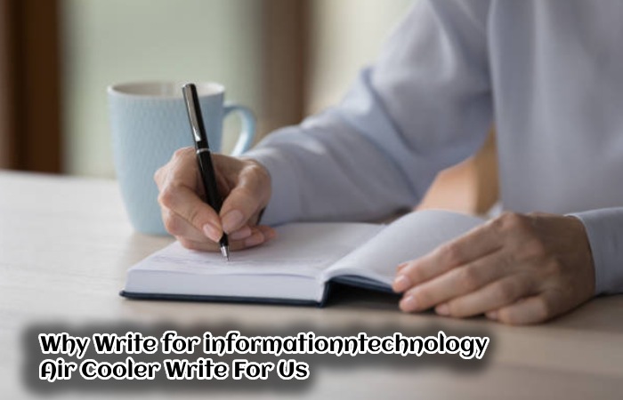 Why Write for informationntechnology – Air Cooler Write For Us