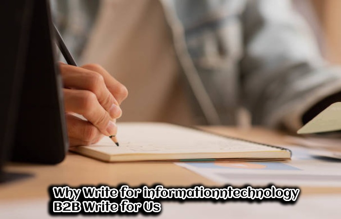 Why Write for informationntechnology– B2B Write for Us