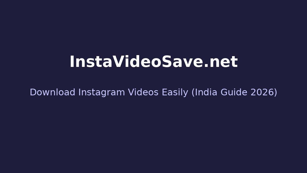 InstaVideoSave.net – Complete Guide for India (2026)